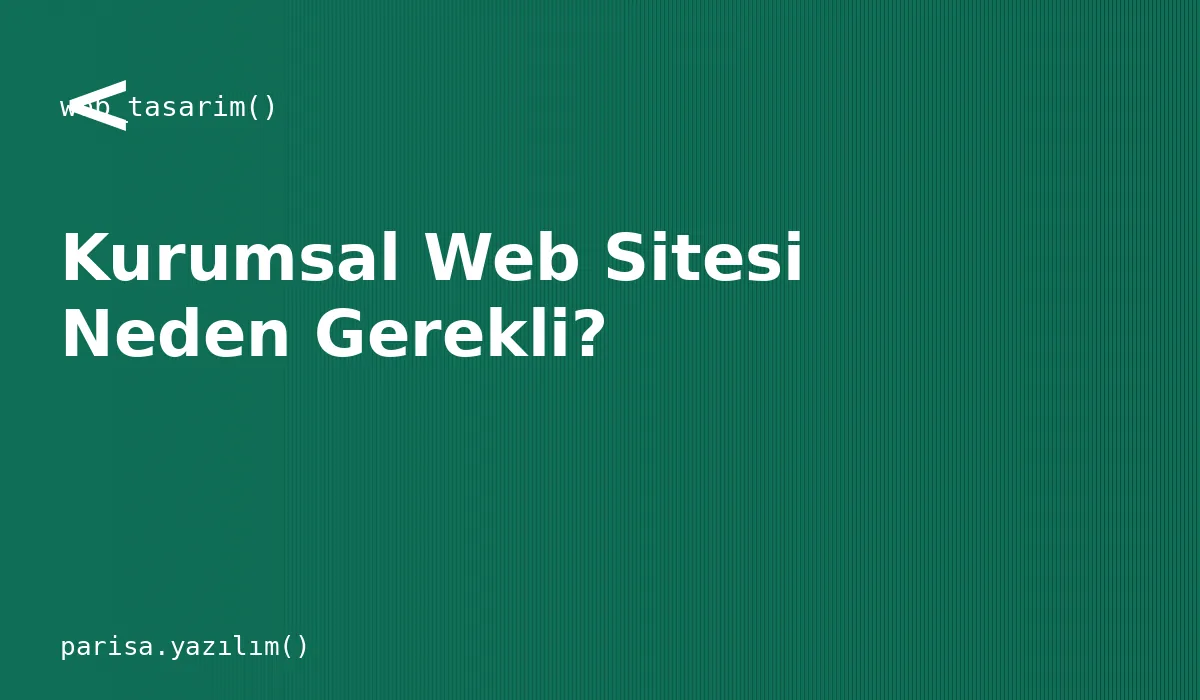 Kurumsal Bir Web Sitesi İşletmenize Neden Gerekli?